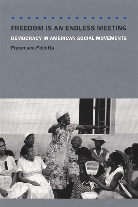 Freedom Is an Endless Meeting Democracy in American Social Movements PDF