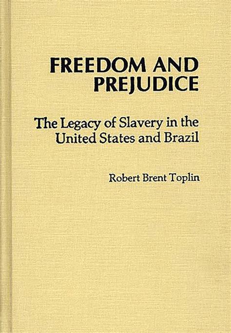 Freedom and Prejudice The Legacy of Slavery in the United States and Brazil Kindle Editon