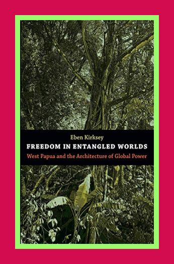 Freedom in Entangled Worlds West Papua and the Architecture of Global Power PDF