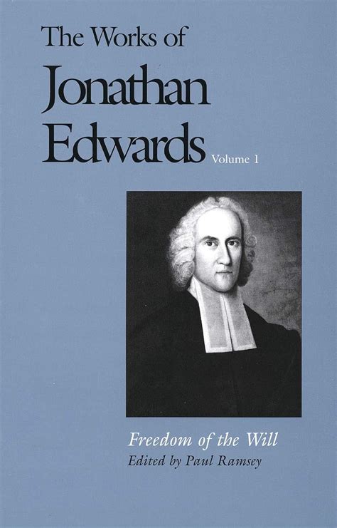 Freedom of the Will The Works of Jonathan Edwards Series Volume 1 v 1