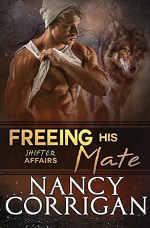 Freeing his Mate Shifter World Shifter Affairs series Book 1 Reader