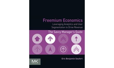 Freemium Economics Leveraging Analytics and User Segmentation to Drive Revenue Epub