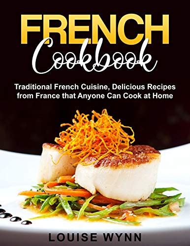 French Cooking in 30 Minutes Cook Delicious French Food at Home With Mouth Watering French Recipes Cookbook Kindle Editon