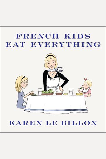 French Kids Eat Everything How Our Family Moved to France Cured Picky Eating Banned Snacking and Discovered 10 Simple Rules for Raising Happy Healthy Eaters Doc