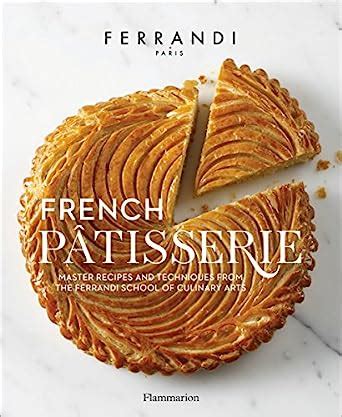 French Patisserie Master Recipes and Techniques from the Ferrandi School of Culinary Arts Epub