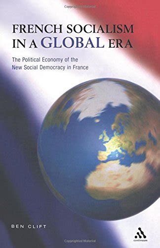 French Socialism in a Global Era The Political Economy of the new Social Democracy in France Kindle Editon