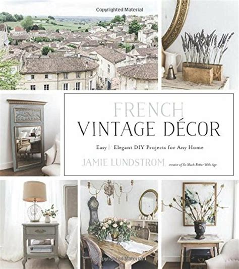 French Vintage Decor Easy and Elegant DIY Projects for Any Home Kindle Editon