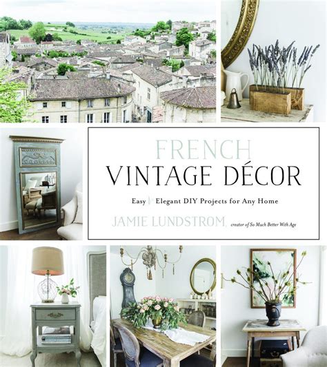 French Vintage Decor Easy and Elegant DIY Projects for Any Home Kindle Editon