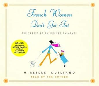 French Women Don t Get Fat Secrets For Enjoying Food Having Fun And Being Thin Epub