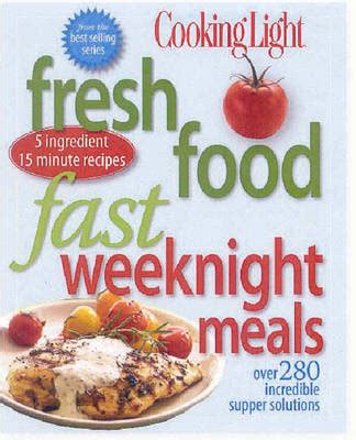 Fresh Food Fast: Weeknight Meals: Over 280 Incredible Supper Solutions (Cooking Light) Ebook Doc