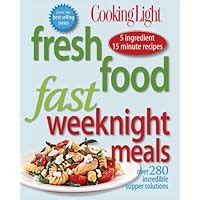 Fresh Food Fast: Weeknight Meals: Over 280 Incredible Supper Solutions (Cooking Light) Ebook Doc