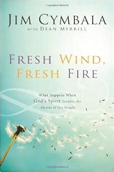Fresh Wind Fresh Fire What Happens When God s Spirit Invades the Hearts of His People Doc