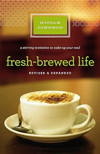 Fresh-Brewed Life A Stirring Invitation to Wake Up Your Soul Revised and Updated Edition Epub