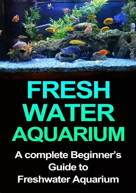 Freshwater Aquarium A Complete Beginners Guide to Freshwater Aquarium Freshwater Aquarium Freshwater Aquarium for Dummies Freshwater Aquarium Book Freshwater Aquarium Fish Kindle Editon