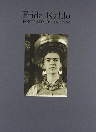 Frida Kahlo Portraits 0f An Icon Kindle Editon