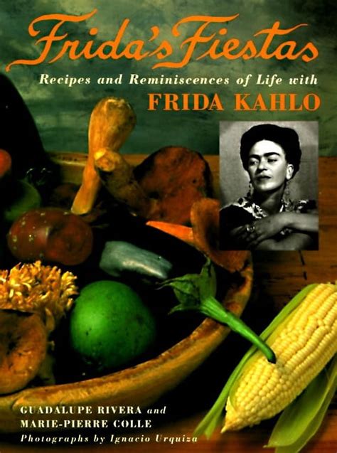 Frida s Fiestas Recipes and Reminiscences of Life with Frida Kahlo Doc