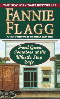 Fried Green Tomatoes at the Whistle Stop Cafe Publisher Random House PDF