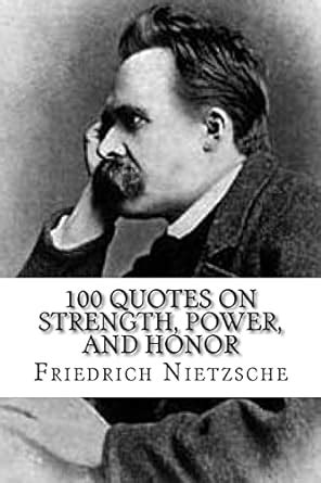 Friedrich Nietzsche 100 Quotes on Strength Power and Honor Epub