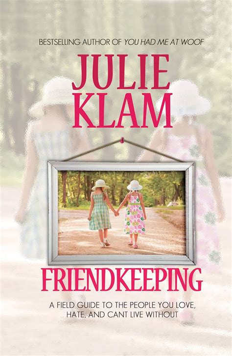 Friendkeeping A Field Guide to the People You Love Hate and Can t Live Without Doc