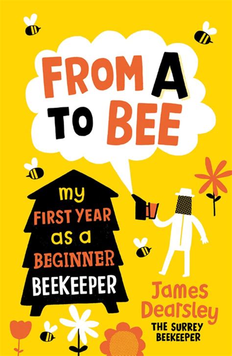 From A to Bee My First Year as a Beginner Beekeeper Reader