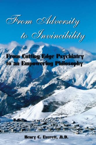 From Adversity to Invincibility From Cutting Edge Psychiatry to an Empowering Philosophy Reader