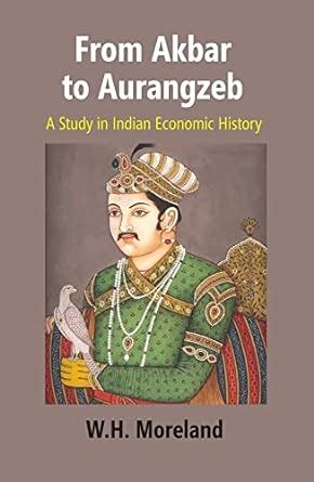 From Akbar to Aurangzeb A Study in Indian Economic History Reprint Kindle Editon