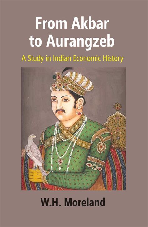 From Akbar to Aurangzeb A Study in Indian Economic History Reprint Kindle Editon