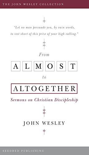 From Almost to the Altogether Sermons on Christian Discipleship Doc