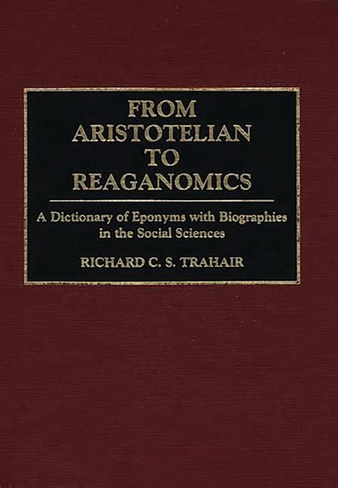 From Aristotelian to Reaganomics A Dictionary of Eponyms with Biographies in the Social Sciences Kindle Editon