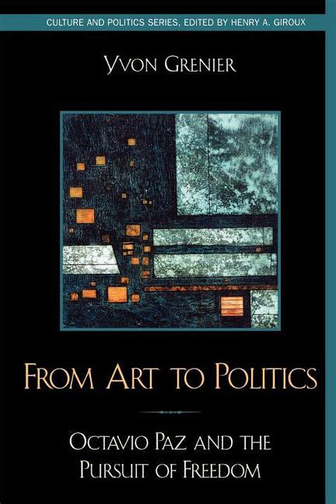 From Art to Politics Octavio Paz and the Pursuit of Freedom Doc