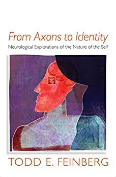 From Axons to Identity: Neurological Explorations of the Nature of the Self (Norton Series on Inter Reader