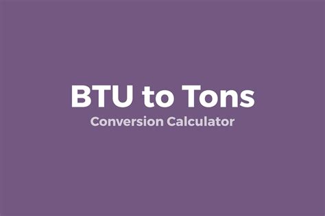 From BTU to Tons: