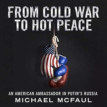 From Cold War to Hot Peace An American Ambassador in Putin s Russia Reader