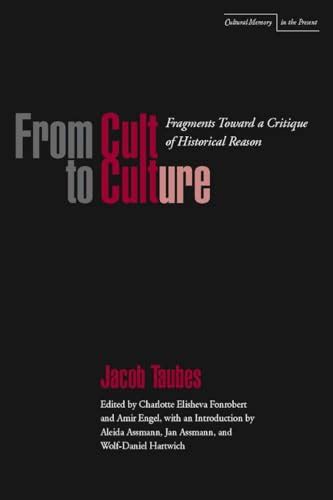 From Cult to Culture: Fragments Toward a Critique of Historical Reason (Cultural Memory in the Prese Kindle Editon