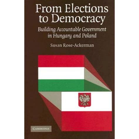 From Elections to Democracy Building Accountable Government in Hungary and Poland PDF