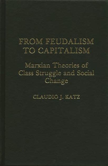 From Feudalism to Capitalism Marxian Theories of Class Struggle and Social Change Doc