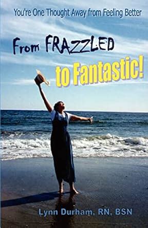 From Frazzled to Fantastic! Youre One Thought Away from Feeling Better Epub