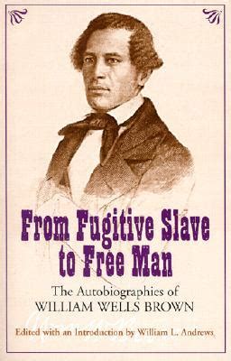 From Fugitive to Free Man The Autobiographies of William Wells Brown Mentor Series Doc