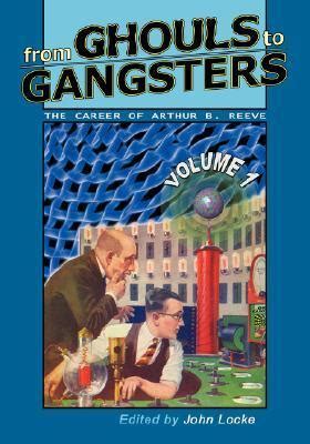 From Ghouls to Gangsters The Career of Arthur B Reeve Vol 1 PDF