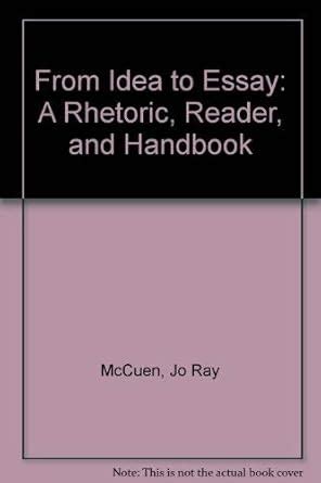 From Idea to Essay A Rhetoric, Reader and Handbook Doc