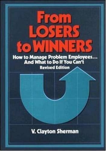 From Losers to Winners How to Manage Problem Employees...and What to Do If You Cant PDF