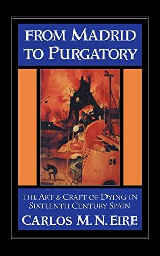From Madrid to Purgatory The Art and Craft of Dying in Sixteenth-Century Spain Cambridge Studies in Early Modern History Doc