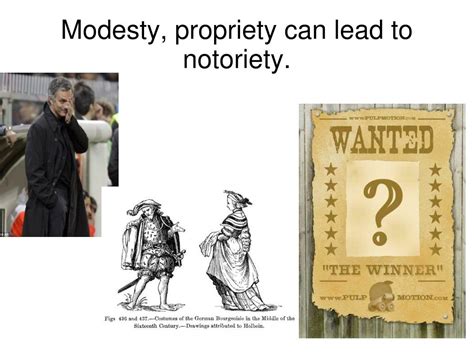 From Modesty to Notoriety