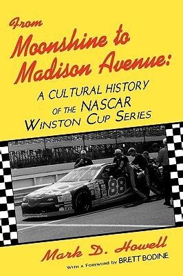 From Moonshine to Madison Avenue : A Cultural History of the NASCAR Winston Cup Series Doc