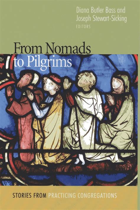 From Nomads to Pilgrims Stories from Practicing Congregations Reader