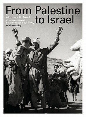 From Palestine to Israel A Photographic Record of Destruction and State Formation Reader