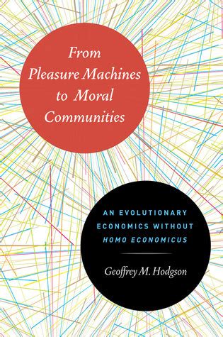 From Pleasure Machines To Moral Communities An Evolutionary Economics Without Homo Economicus Doc