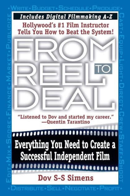 From Reel to Deal Everything You Need to Create a Successful Independent Film Kindle Editon