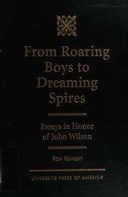 From Roaring Boys to Dreaming Spires Essays in Honor of John Wilson Reader