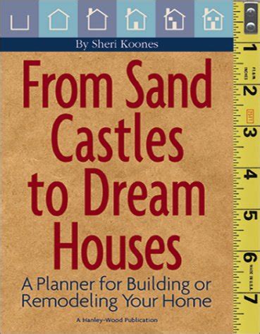 From Sand Castles to Dream Houses A Planner for Building or Remodeling Your Home Doc